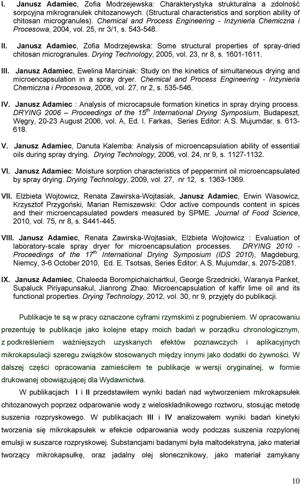 Janusz Adamiec, Zofia Modrzejewska: Some structural properties of spray-dried chitosan microgranules. Drying Technology, 2005, vol. 23, nr 8, s. 1601-1611. III.