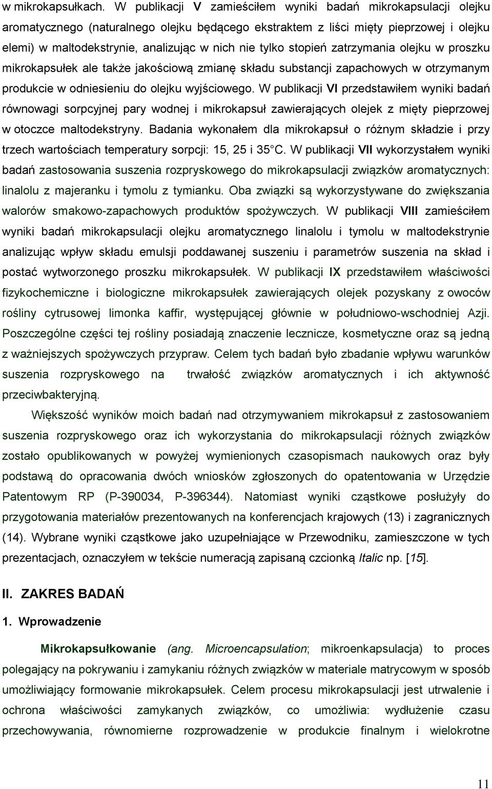 tylko stopień zatrzymania olejku w proszku mikrokapsułek ale także jakościową zmianę składu substancji zapachowych w otrzymanym produkcie w odniesieniu do olejku wyjściowego.
