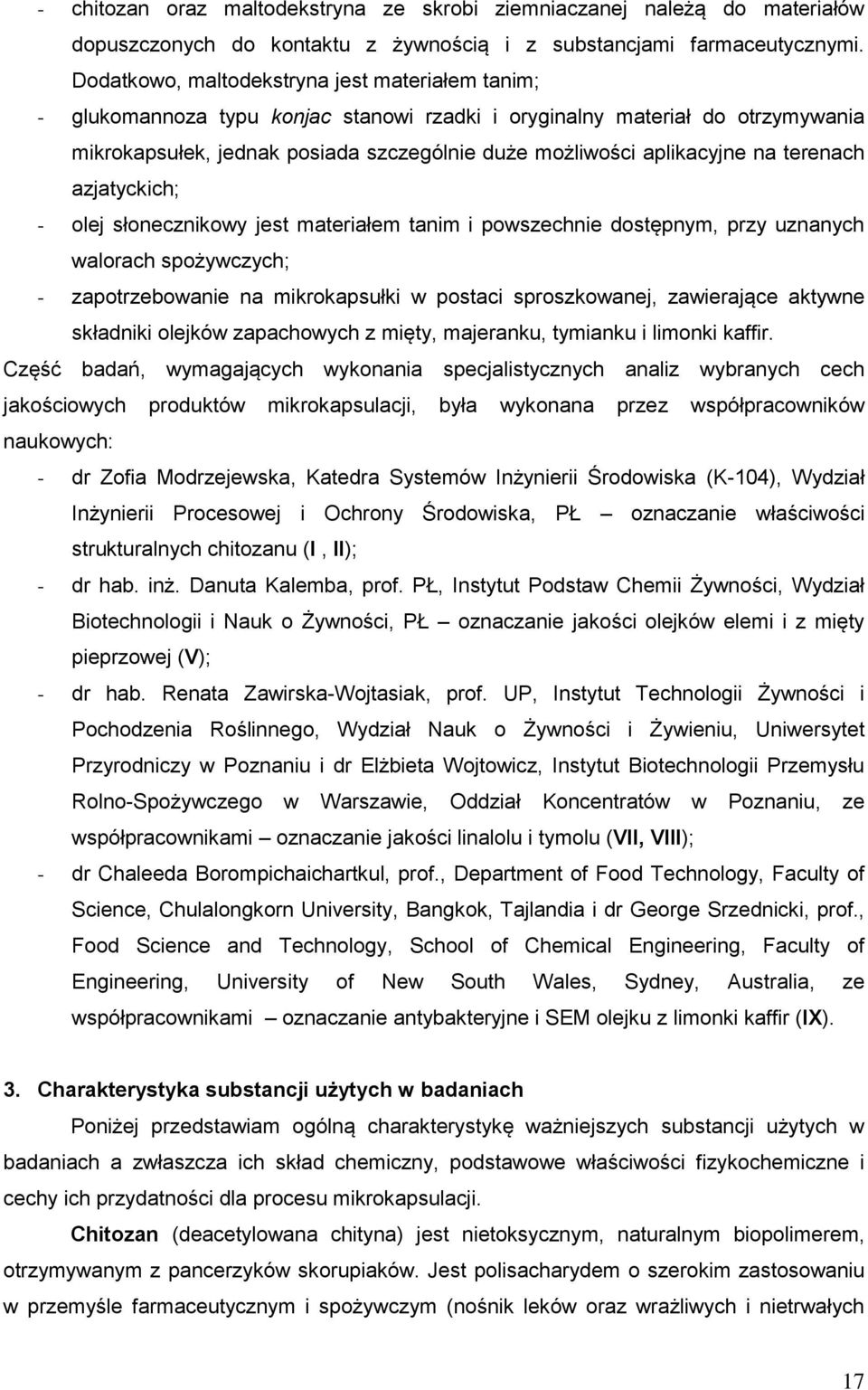 na terenach azjatyckich; - olej słonecznikowy jest materiałem tanim i powszechnie dostępnym, przy uznanych walorach spożywczych; - zapotrzebowanie na mikrokapsułki w postaci sproszkowanej,