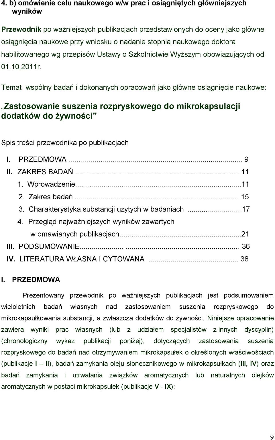 Temat wspólny badań i dokonanych opracowań jako główne osiągnięcie naukowe: Zastosowanie suszenia rozpryskowego do mikrokapsulacji dodatków do żywności Spis treści przewodnika po publikacjach I.