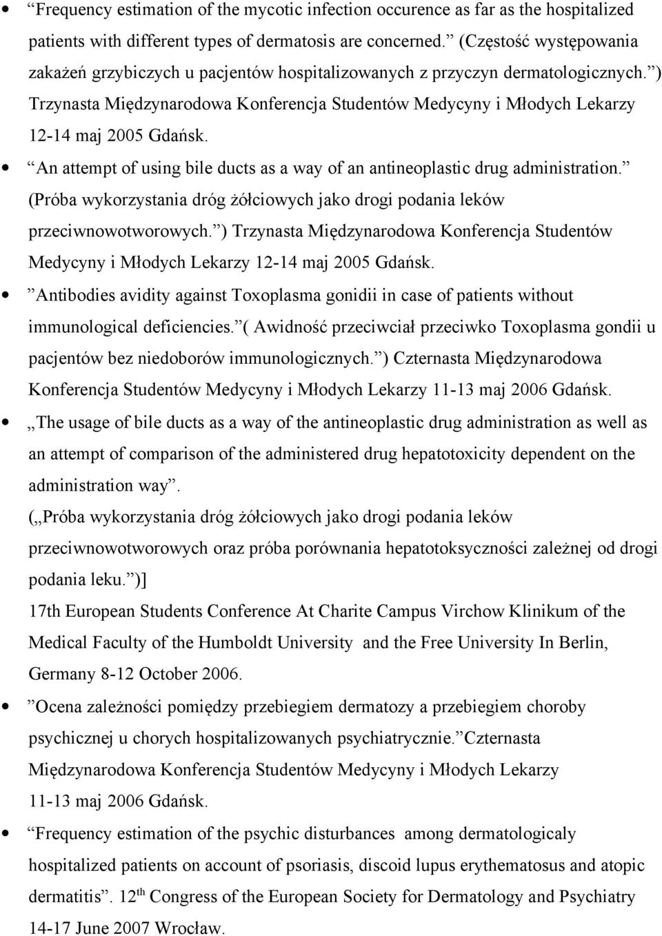 ) Trzynasta Międzynarodowa Konferencja Studentów Medycyny i Młodych Lekarzy 12-14 maj 2005 Gdańsk. An attempt of using bile ducts as a way of an antineoplastic drug administration.