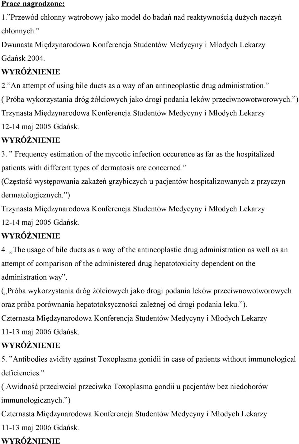 ) Trzynasta Międzynarodowa Konferencja Studentów Medycyny i Młodych Lekarzy 12-14 maj 2005 Gdańsk. 3.