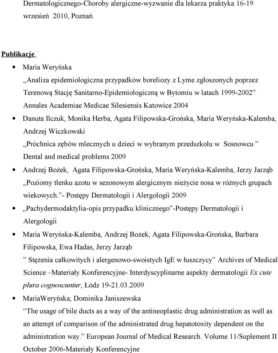 Silesiensis Katowice 2004 Danuta Ilczuk, Monika Herba, Agata Filipowska-Grońska, Maria Weryńska-Kalemba, Andrzej Wiczkowski Próchnica zębów mlecznych u dzieci w wybranym przedszkolu w Sosnowcu Dental