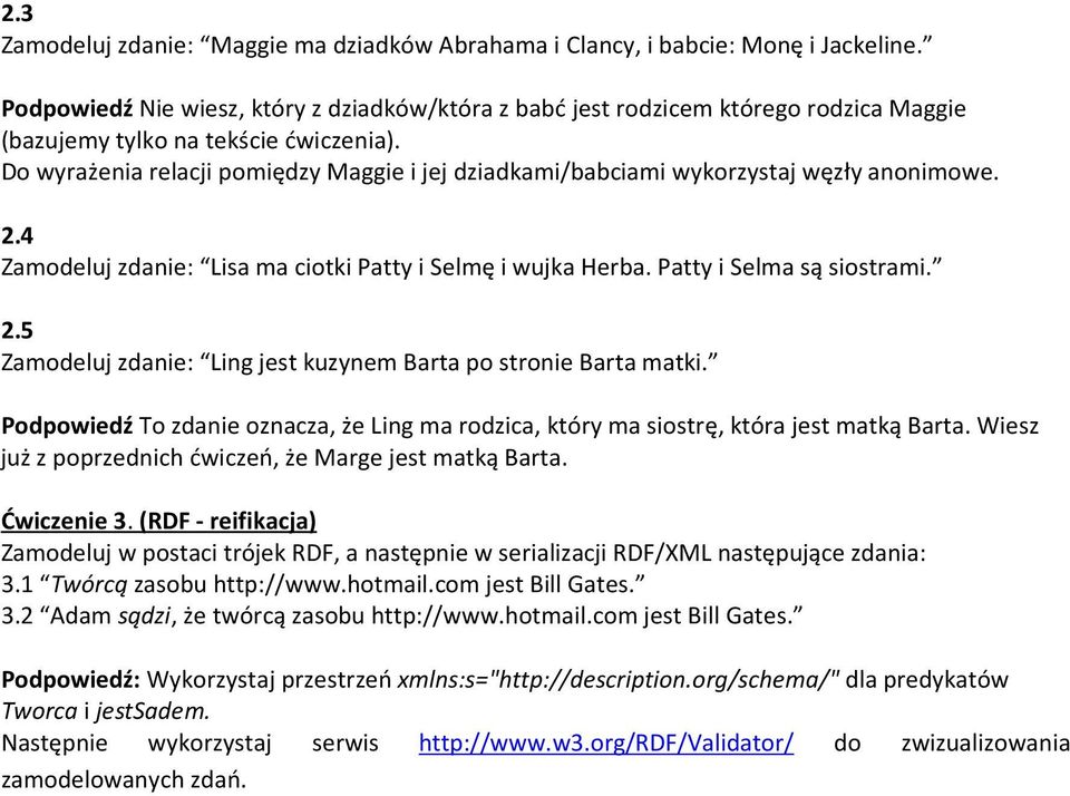 Do wyrażenia relacji pomiędzy Maggie i jej dziadkami/babciami wykorzystaj węzły anonimowe. 2.4 Zamodeluj zdanie: Lisa ma ciotki Patty i Selmę i wujka Herba. Patty i Selma są siostrami. 2.5 Zamodeluj zdanie: Ling jest kuzynem Barta po stronie Barta matki.