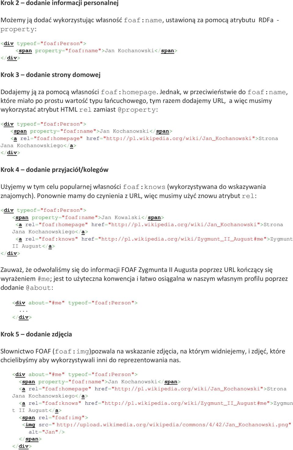 Jednak, w przeciwieństwie do foaf:name, które miało po prostu wartość typu łańcuchowego, tym razem dodajemy URL, a więc musimy wykorzystać atrybut HTML rel zamiast @property: <div