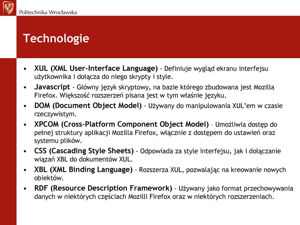 DOM (Document Object Model) - Używany do manipulowania XUL em w czasie rzeczywistym.