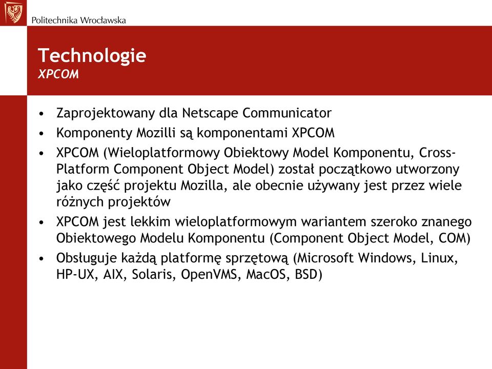 obecnie używany jest przez wiele różnych projektów XPCOM jest lekkim wieloplatformowym wariantem szeroko znanego Obiektowego Modelu