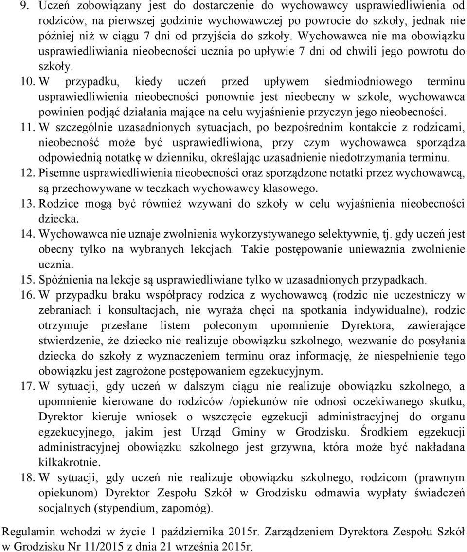 W przypadku, kiedy uczeń przed upływem siedmiodniowego terminu usprawiedliwienia nieobecności ponownie jest nieobecny w szkole, wychowawca powinien podjąć działania mające na celu wyjaśnienie