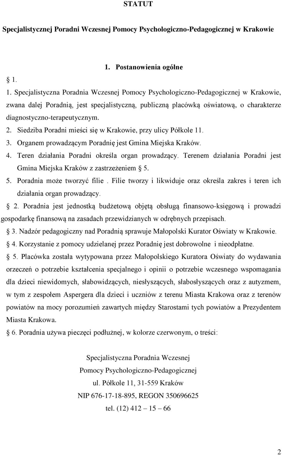 1. Specjalistyczna Poradnia Wczesnej Pomocy Psychologiczno-Pedagogicznej w Krakowie, zwana dalej Poradnią, jest specjalistyczną, publiczną placówką oświatową, o charakterze