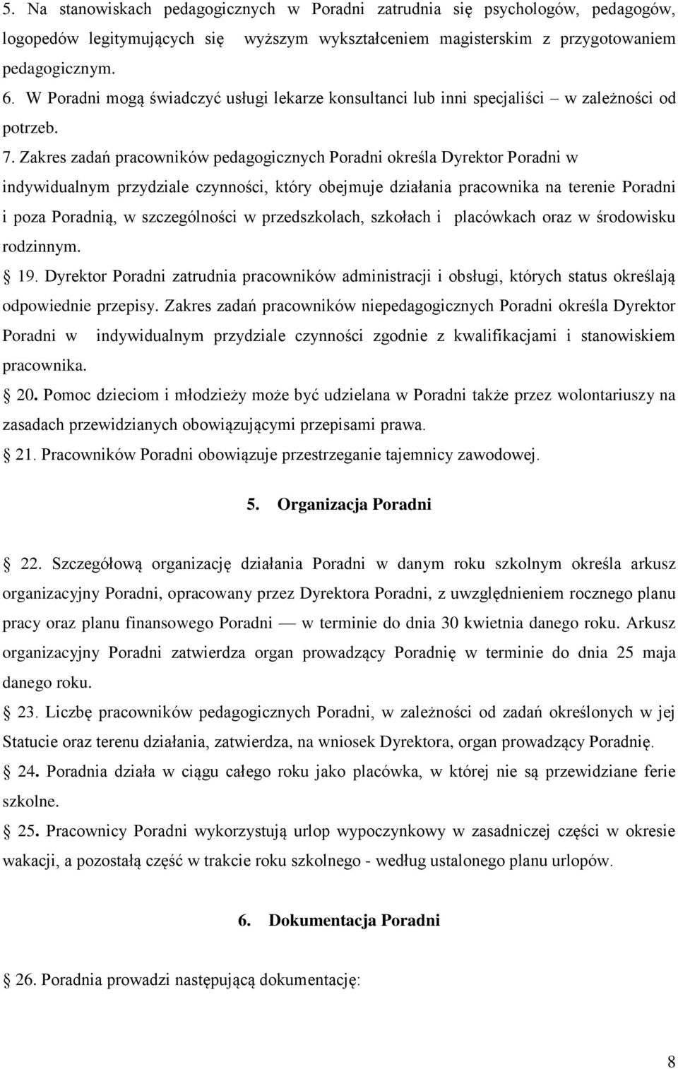 Zakres zadań pracowników pedagogicznych Poradni określa Dyrektor Poradni w indywidualnym przydziale czynności, który obejmuje działania pracownika na terenie Poradni i poza Poradnią, w szczególności