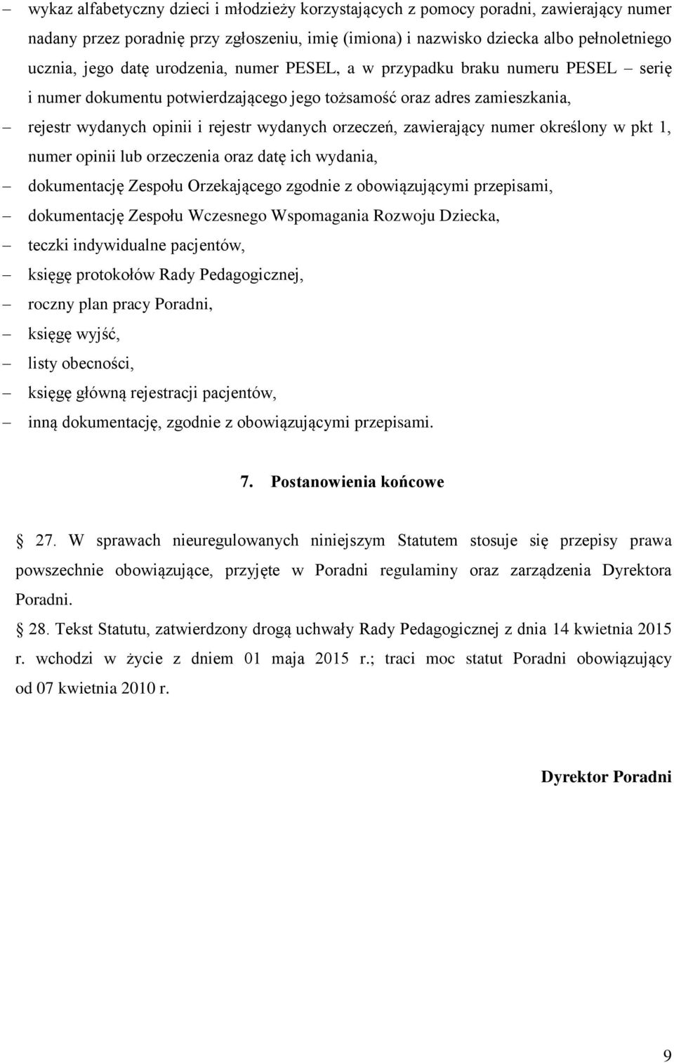 zawierający numer określony w pkt 1, numer opinii lub orzeczenia oraz datę ich wydania, dokumentację Zespołu Orzekającego zgodnie z obowiązującymi przepisami, dokumentację Zespołu Wczesnego