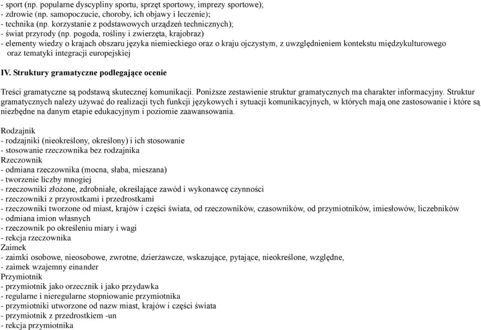 pogoda, rośliny i zwierzęta, krajobraz) - elementy wiedzy o krajach obszaru języka niemieckiego oraz o kraju ojczystym, z uwzględnieniem kontekstu międzykulturowego oraz tematyki integracji