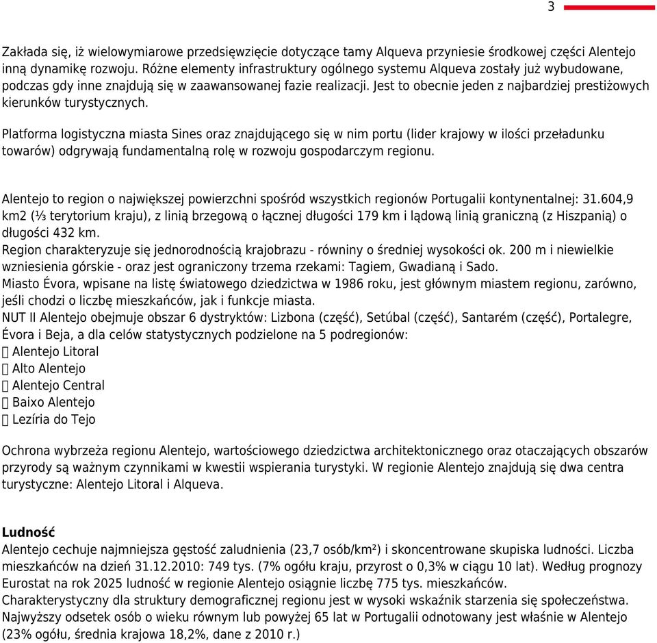 Jest to obecnie jeden z najbardziej prestiżowych kierunków turystycznych.