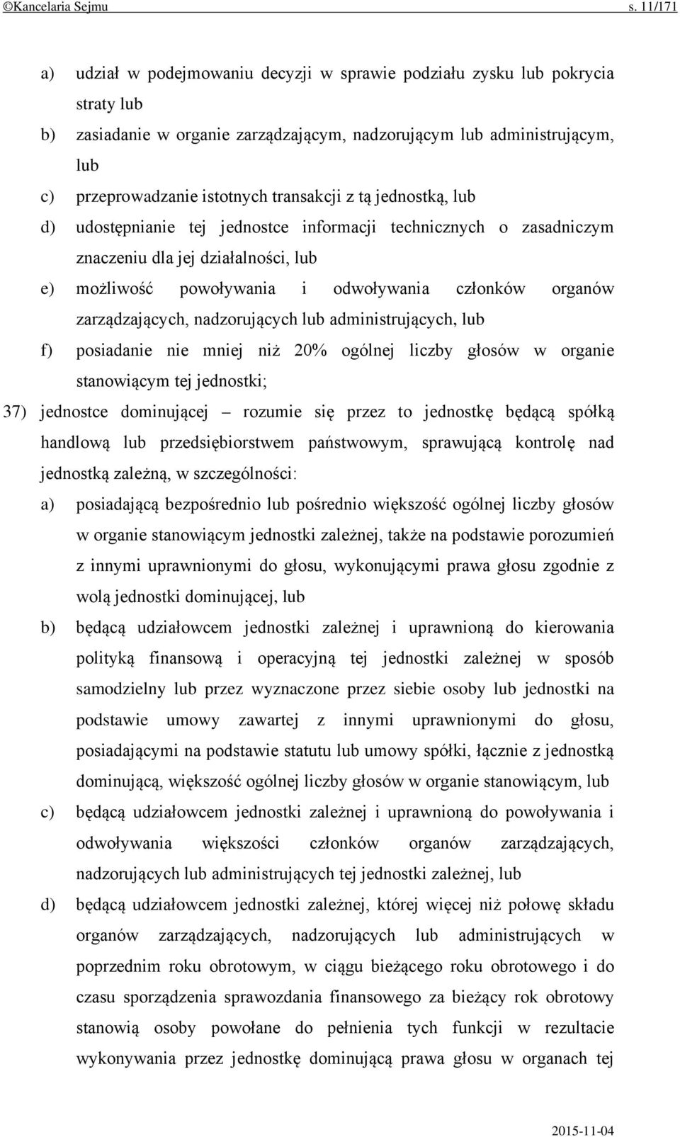 transakcji z tą jednostką, lub d) udostępnianie tej jednostce informacji technicznych o zasadniczym znaczeniu dla jej działalności, lub e) możliwość powoływania i odwoływania członków organów