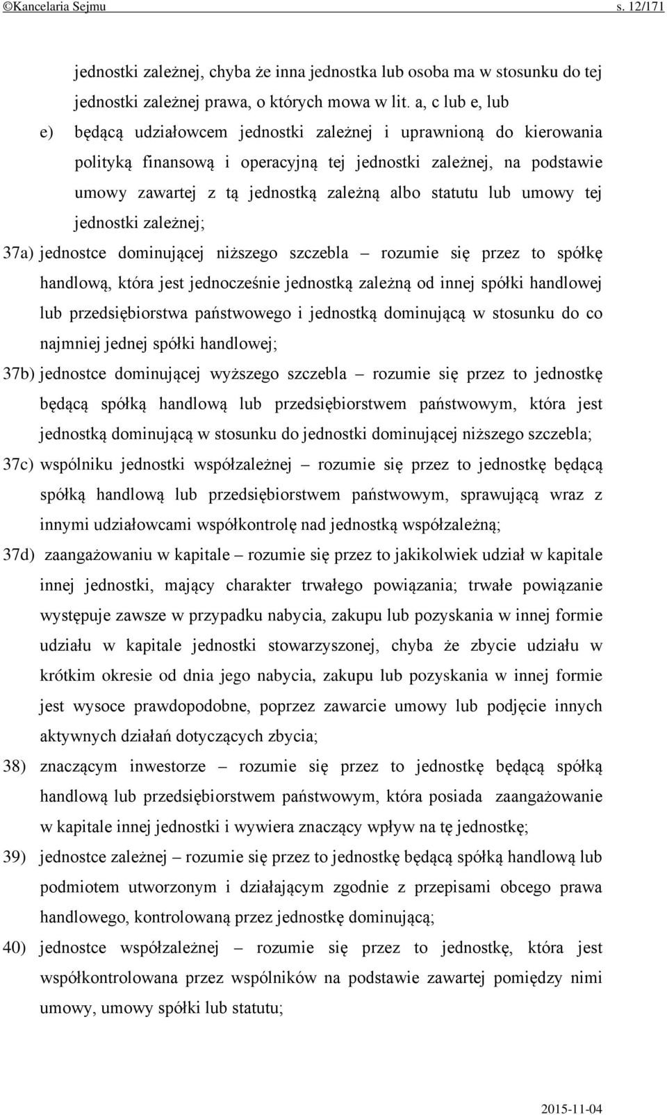 statutu lub umowy tej jednostki zależnej; 37a) jednostce dominującej niższego szczebla rozumie się przez to spółkę handlową, która jest jednocześnie jednostką zależną od innej spółki handlowej lub