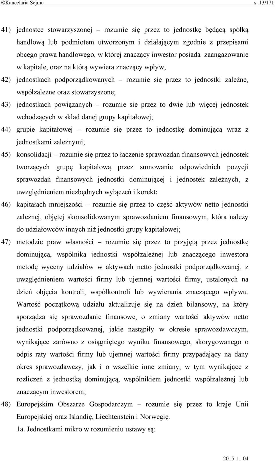 inwestor posiada zaangażowanie w kapitale, oraz na którą wywiera znaczący wpływ; 42) jednostkach podporządkowanych rozumie się przez to jednostki zależne, współzależne oraz stowarzyszone; 43)