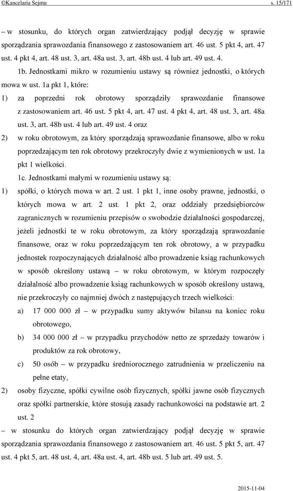 1a pkt 1, które: 1) za poprzedni rok obrotowy sporządziły sprawozdanie finansowe z zastosowaniem art. 46 ust. 5 pkt 4, art. 47 ust. 4 pkt 4, art. 48 ust. 3, art. 48a ust. 3, art. 48b ust. 4 lub art.