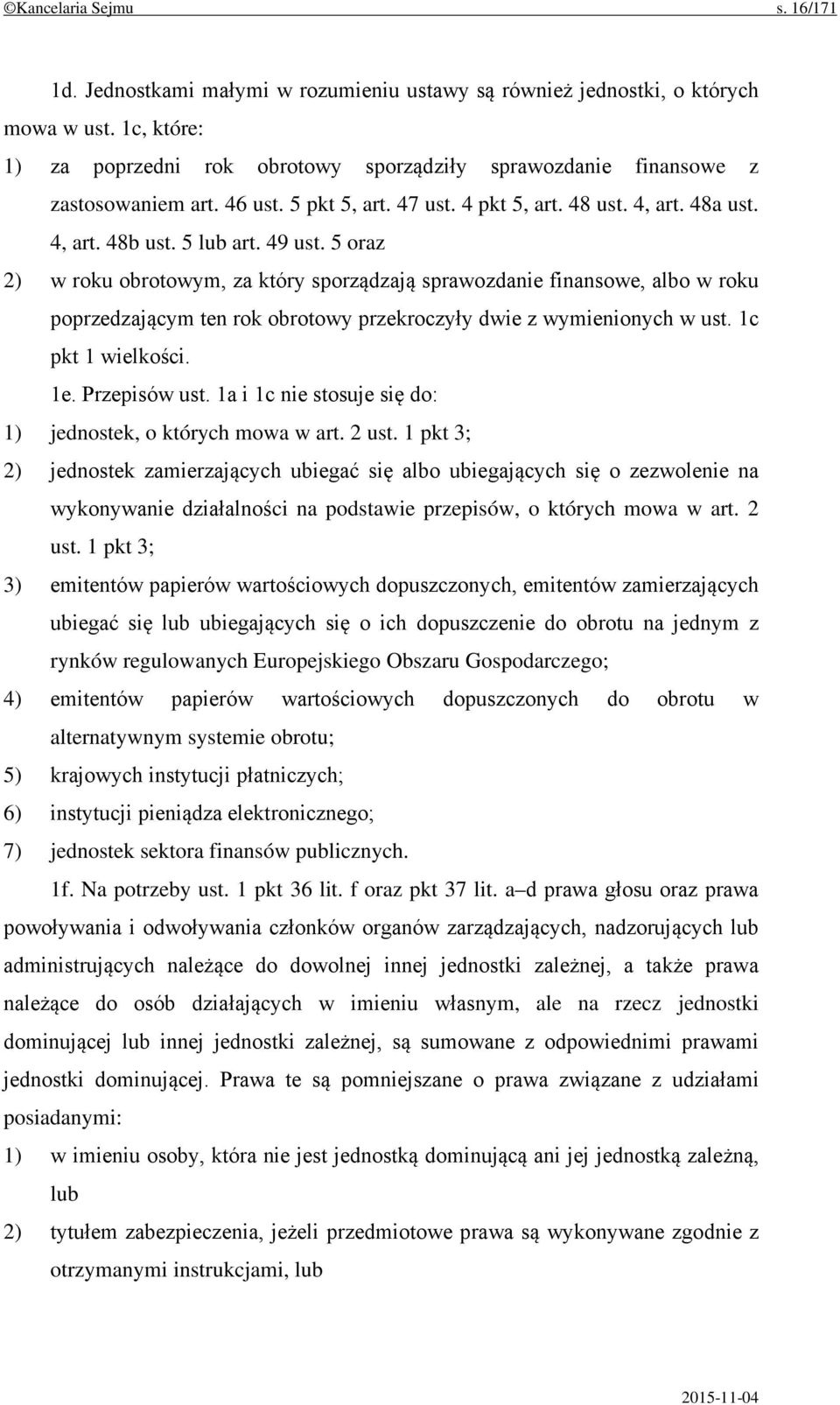 5 oraz 2) w roku obrotowym, za który sporządzają sprawozdanie finansowe, albo w roku poprzedzającym ten rok obrotowy przekroczyły dwie z wymienionych w ust. 1c pkt 1 wielkości. 1e. Przepisów ust.