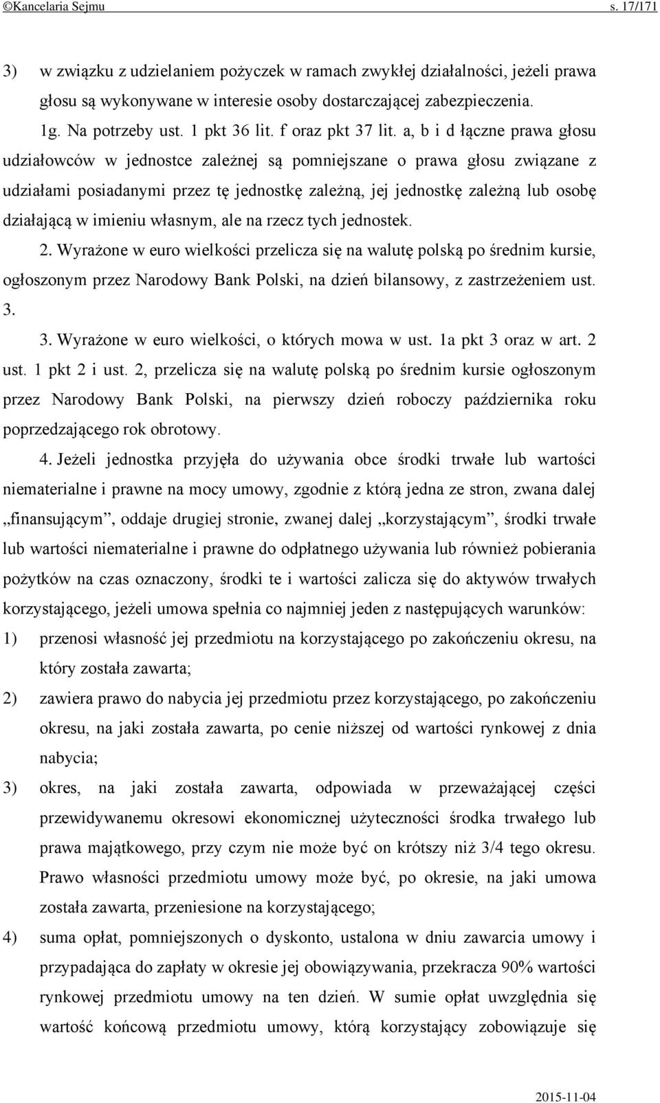 a, b i d łączne prawa głosu udziałowców w jednostce zależnej są pomniejszane o prawa głosu związane z udziałami posiadanymi przez tę jednostkę zależną, jej jednostkę zależną lub osobę działającą w