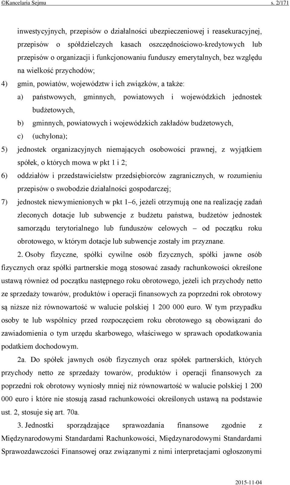 emerytalnych, bez względu na wielkość przychodów; 4) gmin, powiatów, województw i ich związków, a także: a) państwowych, gminnych, powiatowych i wojewódzkich jednostek budżetowych, b) gminnych,