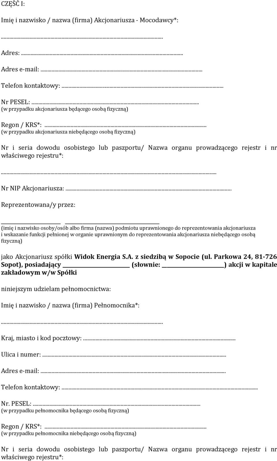 .. Reprezentowana/y przez: (imię i nazwisko osoby/osób albo firma (nazwa) podmiotu uprawnionego do reprezentowania akcjonarius i wskanie funkcji pełnionej w organie uprawnionym do reprezentowania