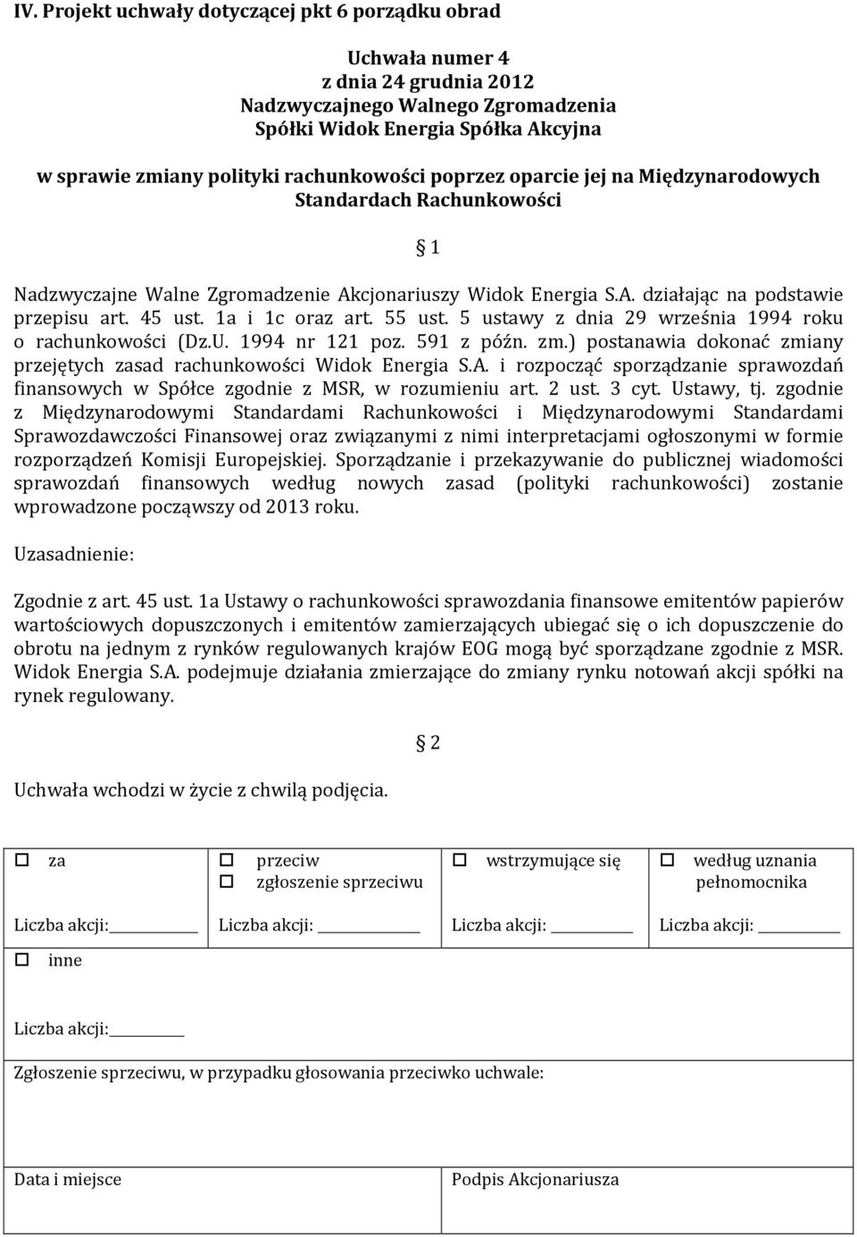 5 ustawy z dnia 29 września 1994 roku o rachunkowości (Dz.U. 1994 nr 121 poz. 591 z późn. zm.) postanawia dokonać zmiany przejętych sad rachunkowości Widok Energia S.A.