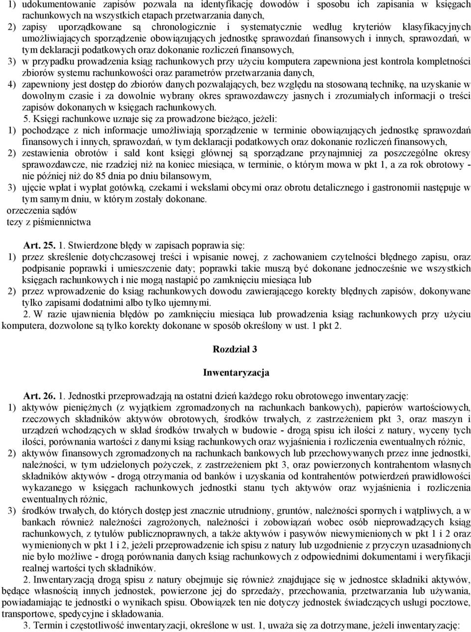 rozliczeń finansowych, 3) w przypadku prowadzenia ksiąg rachunkowych przy użyciu komputera zapewniona jest kontrola kompletności zbiorów systemu rachunkowości oraz parametrów przetwarzania danych, 4)