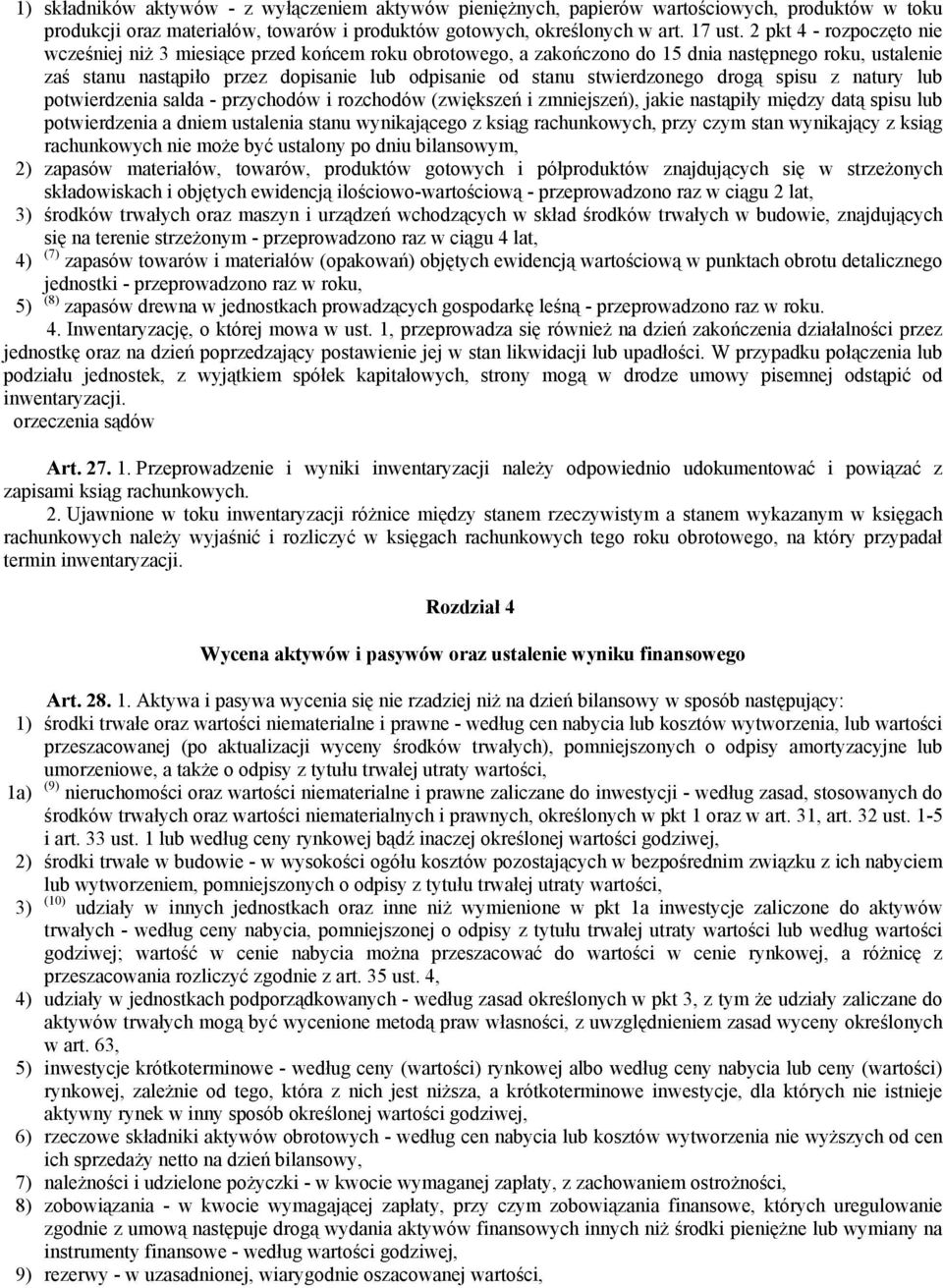 stwierdzonego drogą spisu z natury lub potwierdzenia salda - przychodów i rozchodów (zwiększeń i zmniejszeń), jakie nastąpiły między datą spisu lub potwierdzenia a dniem ustalenia stanu wynikającego