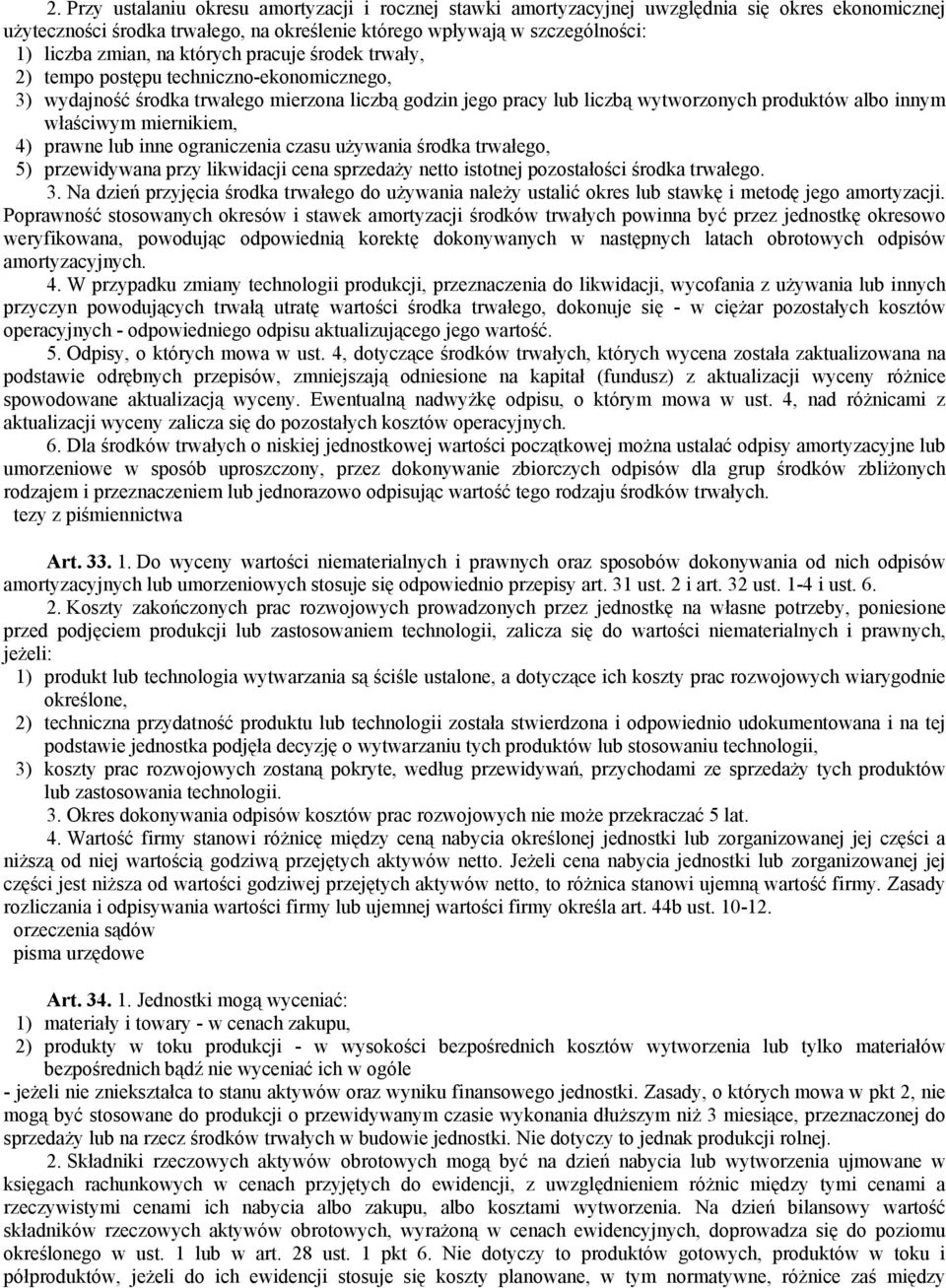 miernikiem, 4) prawne lub inne ograniczenia czasu używania środka trwałego, 5) przewidywana przy likwidacji cena sprzedaży netto istotnej pozostałości środka trwałego. 3.