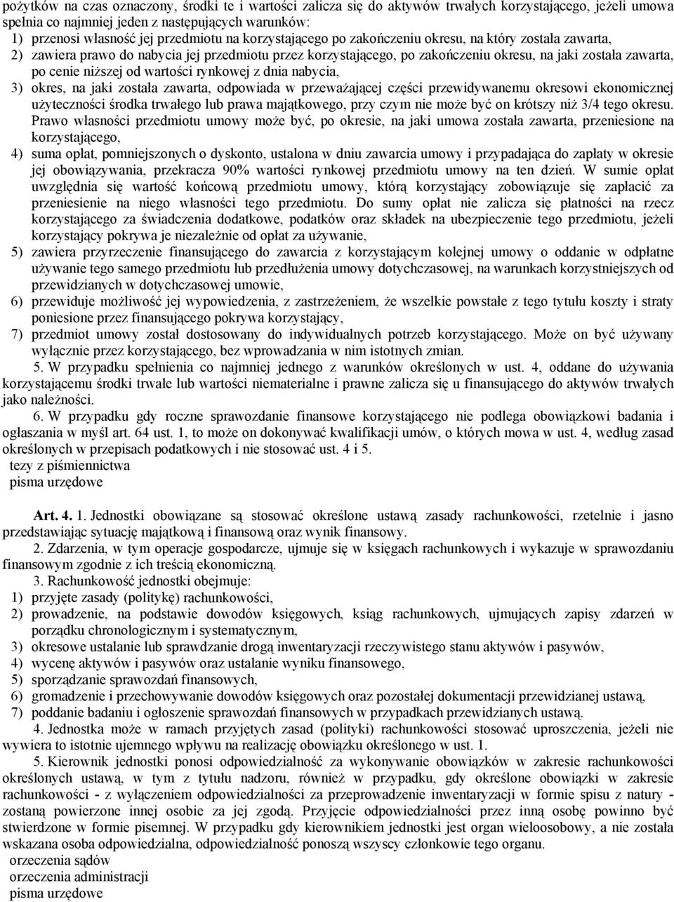 wartości rynkowej z dnia nabycia, 3) okres, na jaki została zawarta, odpowiada w przeważającej części przewidywanemu okresowi ekonomicznej użyteczności środka trwałego lub prawa majątkowego, przy