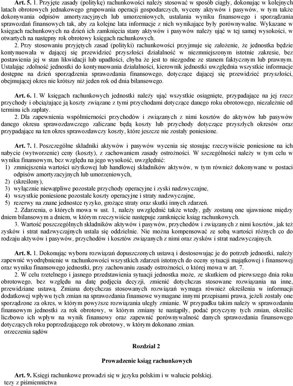 dokonywania odpisów amortyzacyjnych lub umorzeniowych, ustalania wyniku finansowego i sporządzania sprawozdań finansowych tak, aby za kolejne lata informacje z nich wynikające były porównywalne.