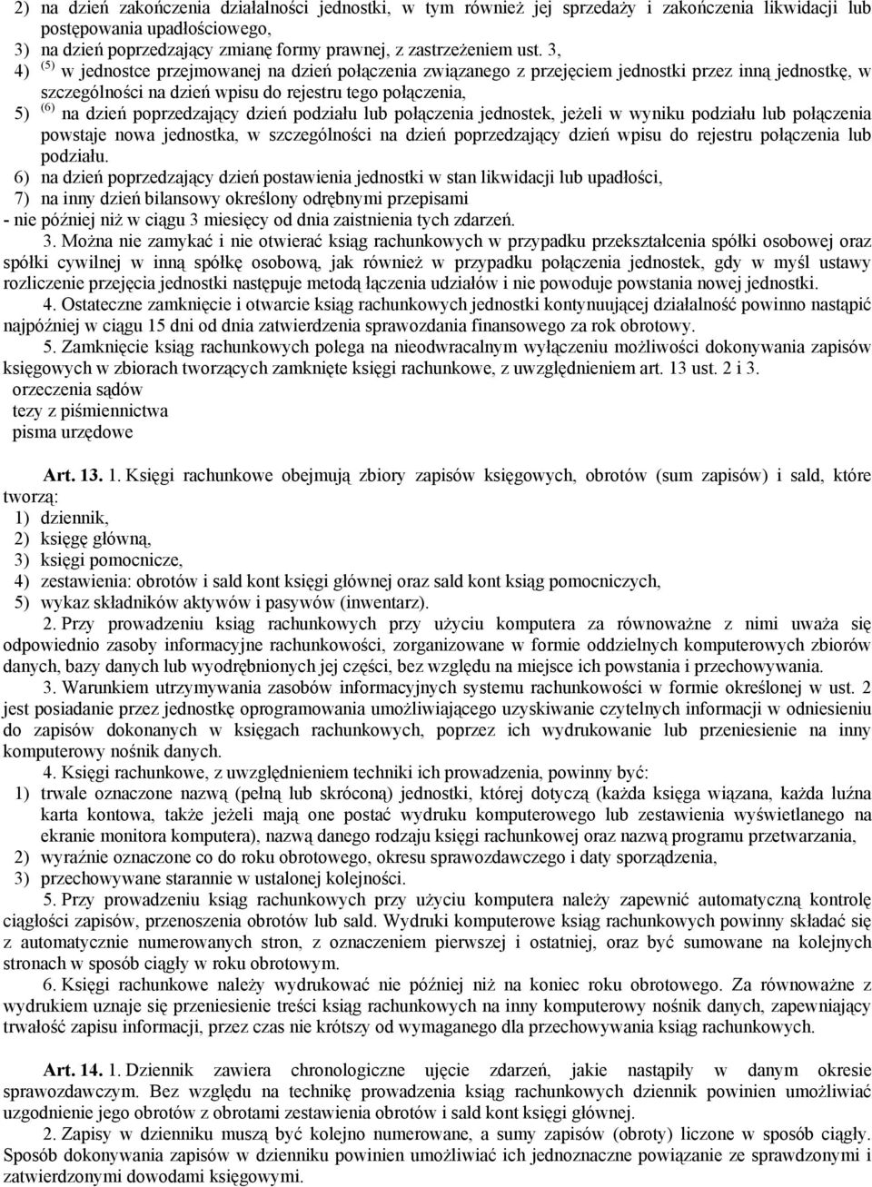 poprzedzający dzień podziału lub połączenia jednostek, jeżeli w wyniku podziału lub połączenia powstaje nowa jednostka, w szczególności na dzień poprzedzający dzień wpisu do rejestru połączenia lub