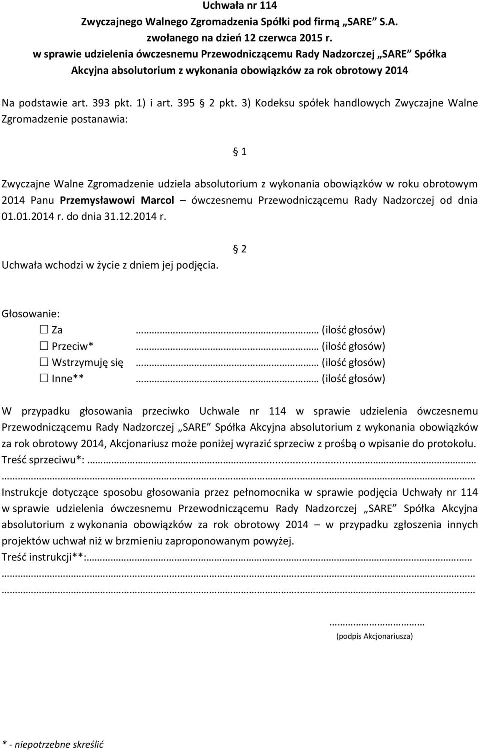 3) Kodeksu spółek handlowych Zwyczajne Walne Zgromadzenie postanawia: Zwyczajne Walne Zgromadzenie udziela absolutorium z wykonania obowiązków w roku obrotowym 2014 Panu Przemysławowi Marcol