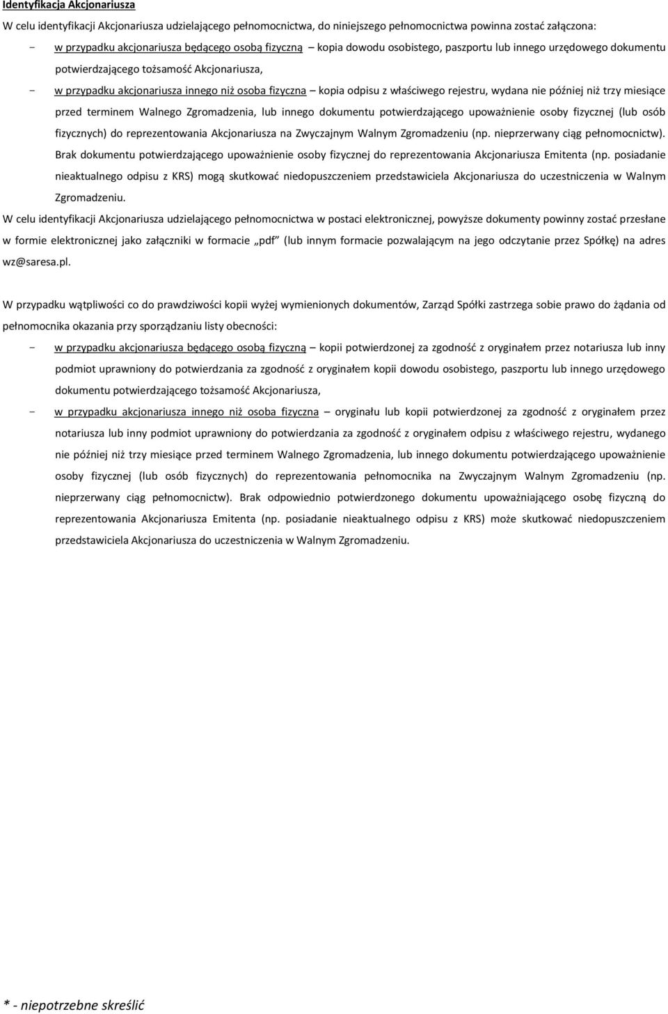 wydana nie później niż trzy miesiące przed terminem Walnego Zgromadzenia, lub innego dokumentu potwierdzającego upoważnienie osoby fizycznej (lub osób fizycznych) do reprezentowania Akcjonariusza na