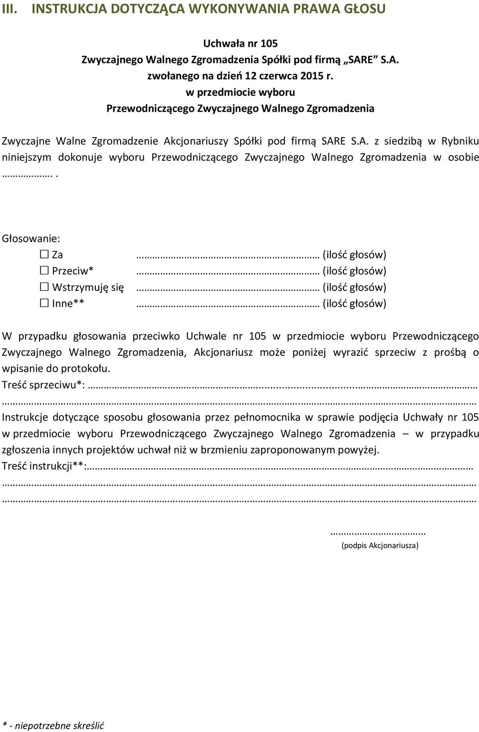 . W przypadku głosowania przeciwko Uchwale nr 105 w przedmiocie wyboru Przewodniczącego Zwyczajnego Walnego Zgromadzenia, Akcjonariusz może poniżej wyrazić sprzeciw z prośbą o wpisanie do protokołu.