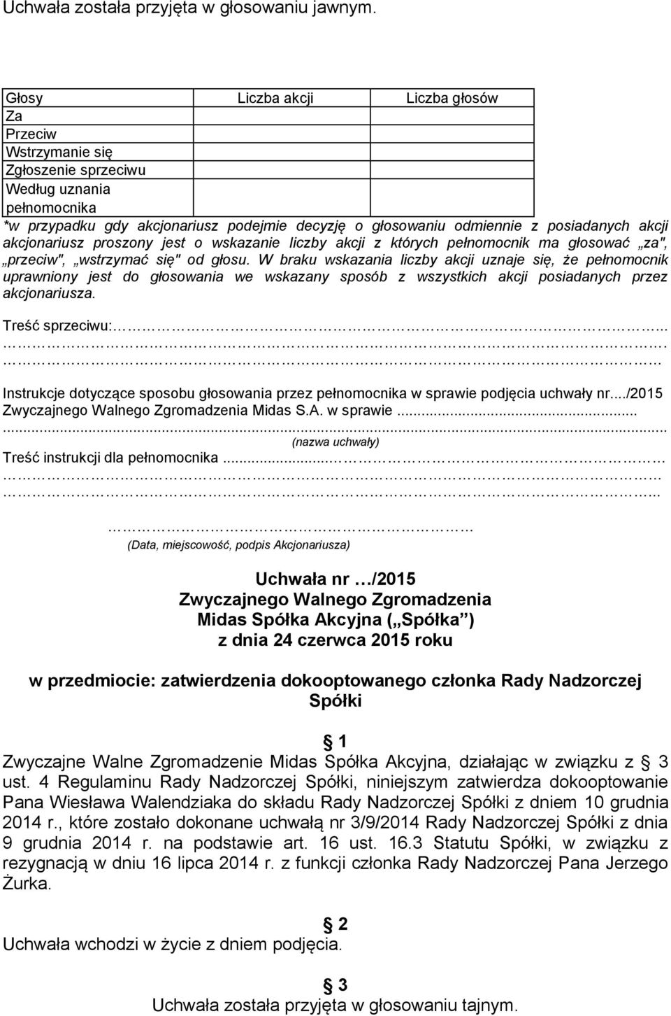 4 Regulaminu Rady Nadzorczej Spółki, niniejszym zatwierdza dokooptowanie Pana Wiesława Walendziaka do składu Rady Nadzorczej Spółki z dniem 10 grudnia 2014 r.