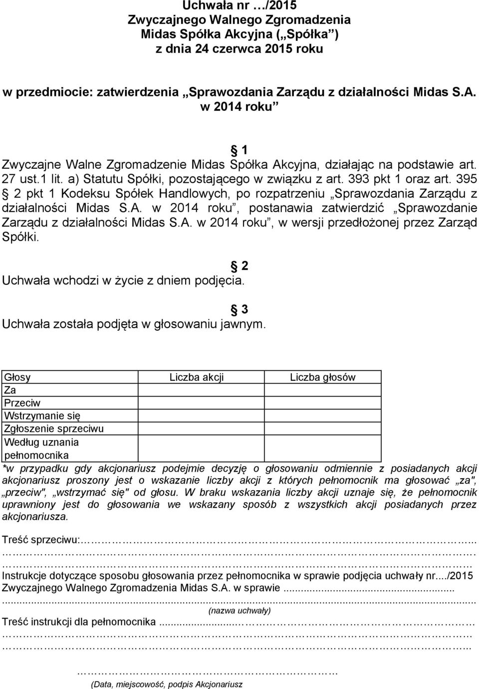 w 2014 roku, postanawia zatwierdzić Sprawozdanie rządu z działalności Midas S.A. w 2014 roku, w wersji przedłożonej przez rząd Spółki.