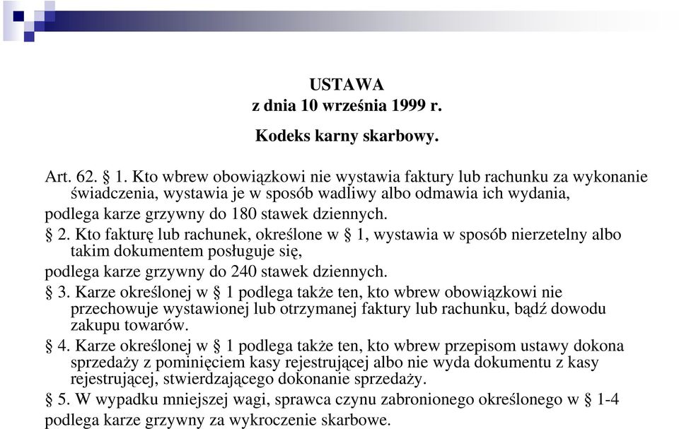 Karze określonej w 1 podlega takŝe ten, kto wbrew obowiązkowi nie przechowuje wystawionej lub otrzymanej faktury lub rachunku, bądź dowodu zakupu towarów. 4.