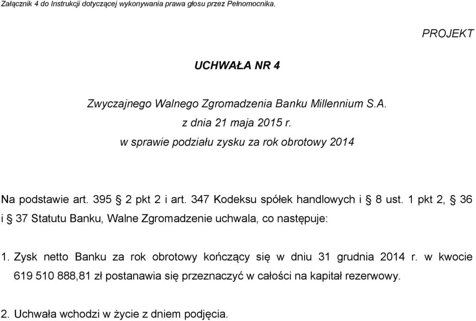 347 Kodeksu spółek handlowych i 8 ust. 1 pkt 2, 36 i 37 Statutu Banku, Walne Zgromadzenie uchwala, co następuje: 1.