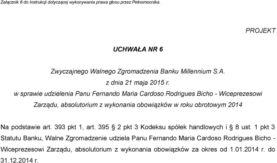 obowiązków w roku obrotowym 2014 Na podstawie art. 393 pkt 1, art. 395 2 pkt 3 Kodeksu spółek handlowych i 8 ust.