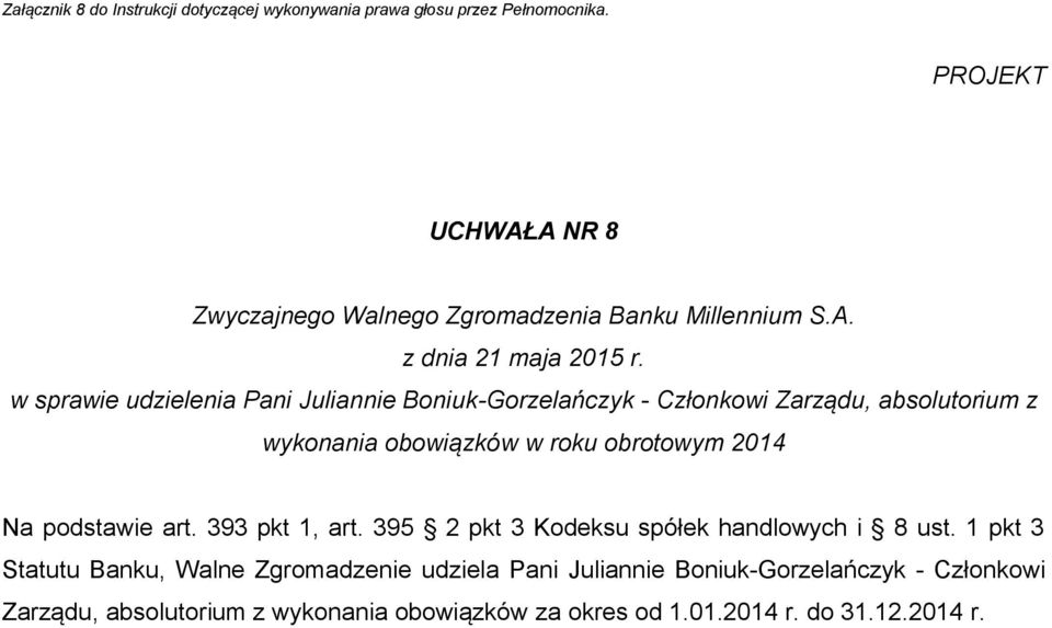 obowiązków w roku obrotowym 2014 Na podstawie art. 393 pkt 1, art. 395 2 pkt 3 Kodeksu spółek handlowych i 8 ust.