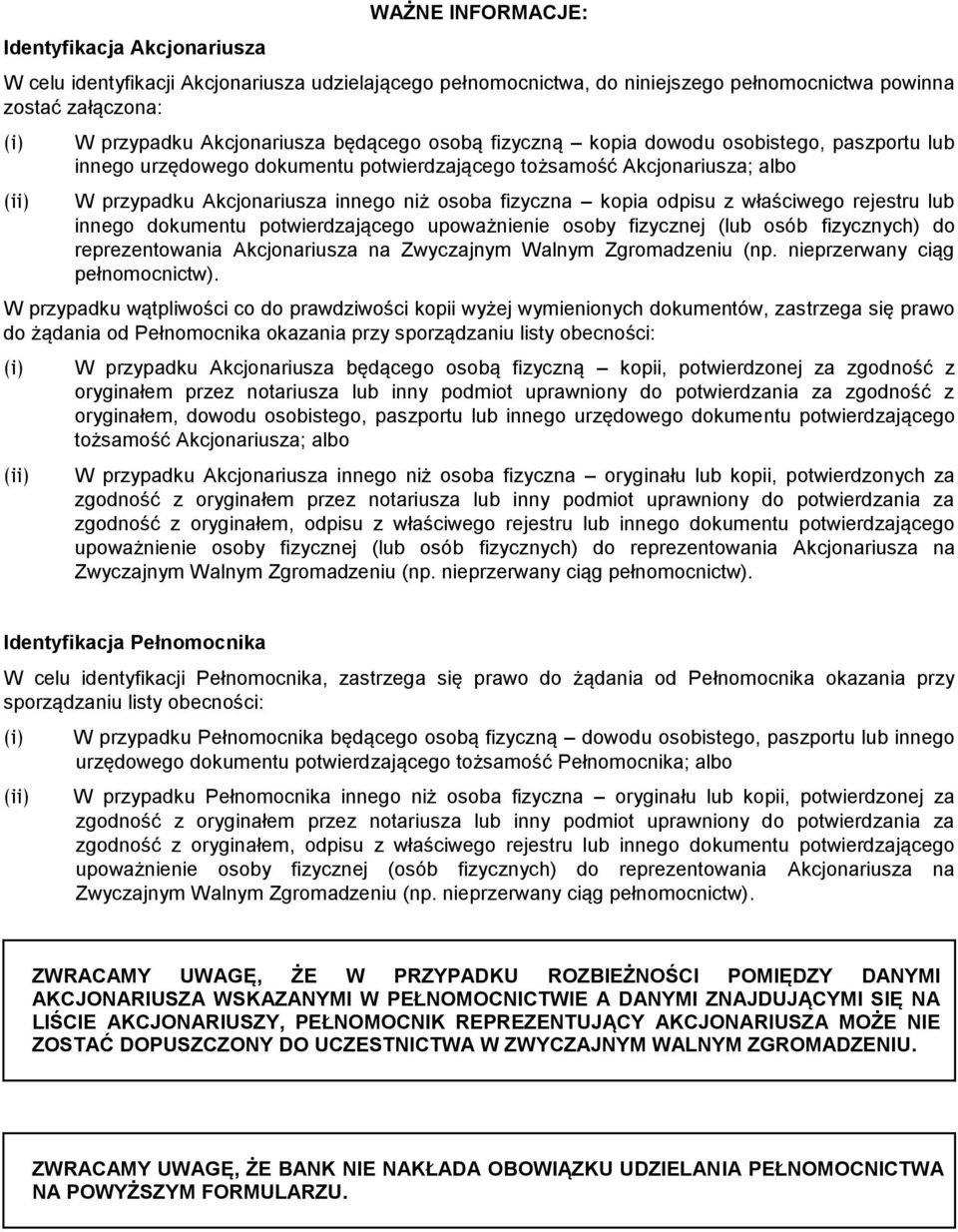 fizyczna kopia odpisu z właściwego rejestru lub innego dokumentu potwierdzającego upoważnienie osoby fizycznej (lub osób fizycznych) do reprezentowania Akcjonariusza na Zwyczajnym Walnym Zgromadzeniu