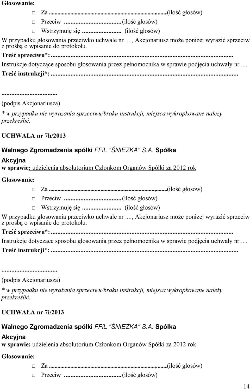 Organów Spółki za 2012 rok  (ilość głosów) UCHWAŁA nr 7i/2013 w sprawie:
