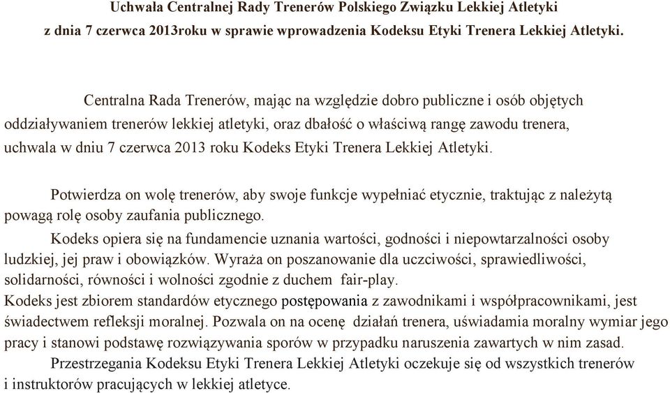 Kodeks Etyki Trenera Lekkiej Atletyki. Potwierdza on wolę trenerów, aby swoje funkcje wypełniać etycznie, traktując z należytą powagą rolę osoby zaufania publicznego.