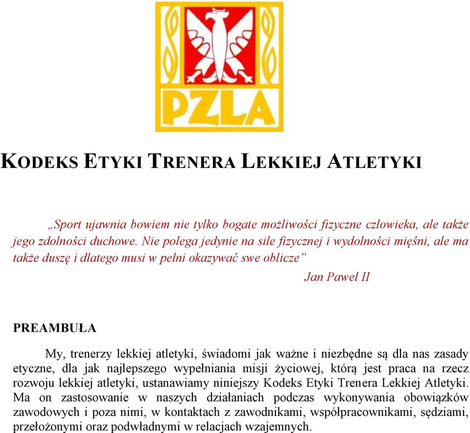 jak ważne i niezbędne są dla nas zasady etyczne, dla jak najlepszego wypełniania misji życiowej, którą jest praca na rzecz rozwoju lekkiej atletyki, ustanawiamy niniejszy Kodeks Etyki