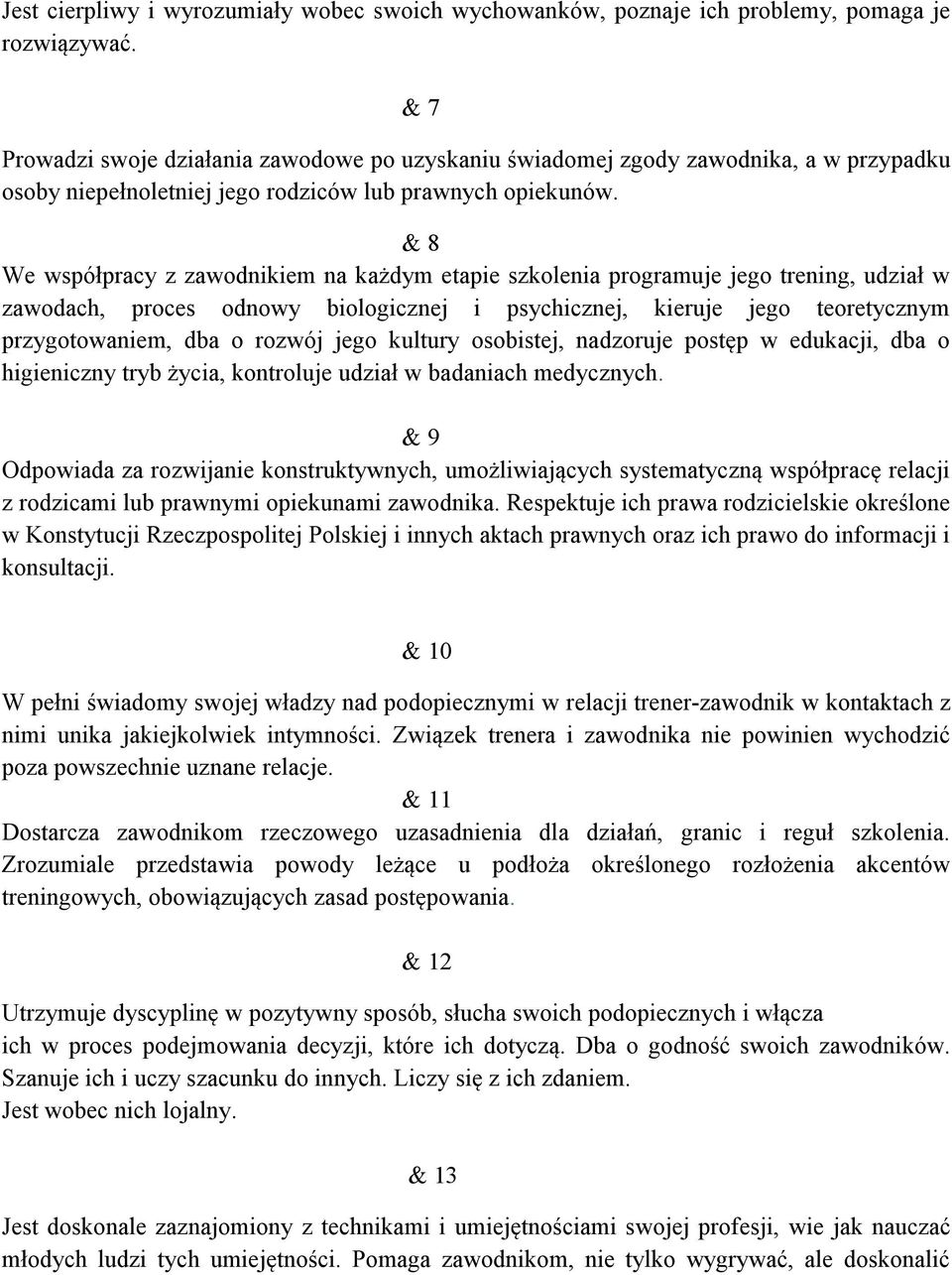 & 8 We współpracy z zawodnikiem na każdym etapie szkolenia programuje jego trening, udział w zawodach, proces odnowy biologicznej i psychicznej, kieruje jego teoretycznym przygotowaniem, dba o rozwój