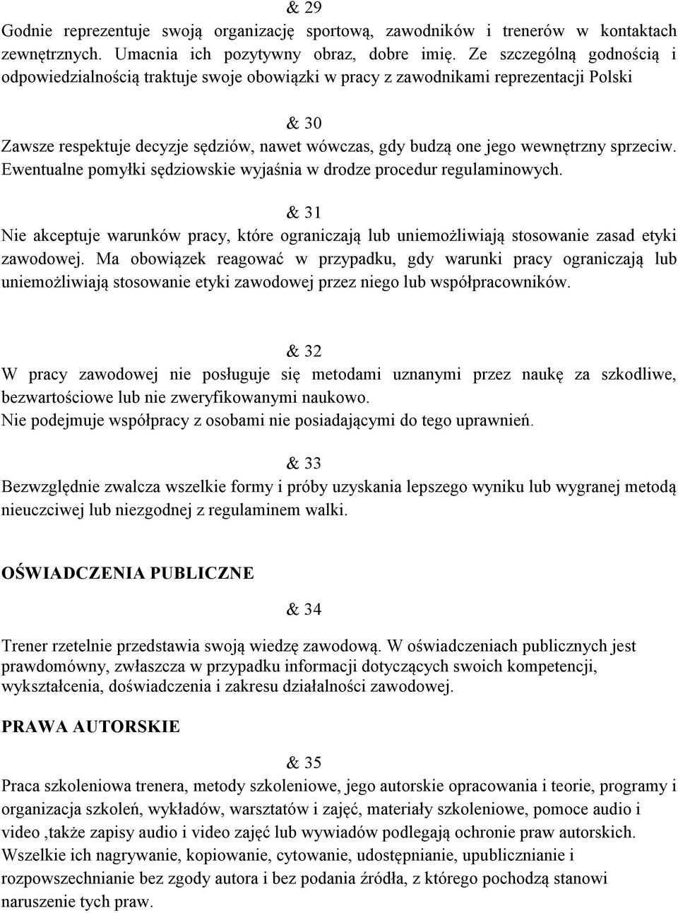 sprzeciw. Ewentualne pomyłki sędziowskie wyjaśnia w drodze procedur regulaminowych. & 31 Nie akceptuje warunków pracy, które ograniczają lub uniemożliwiają stosowanie zasad etyki zawodowej.