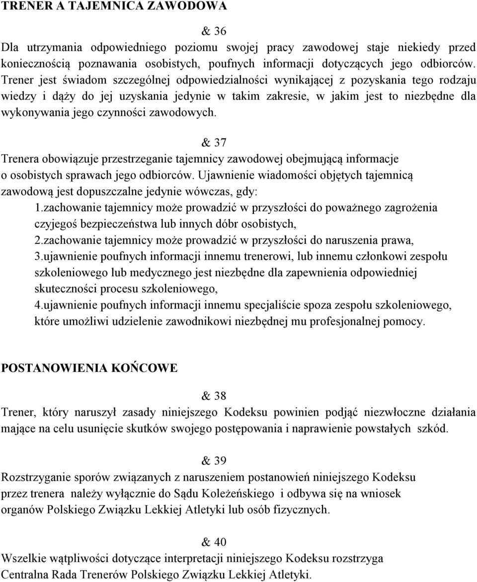 czynności zawodowych. & 37 Trenera obowiązuje przestrzeganie tajemnicy zawodowej obejmującą informacje o osobistych sprawach jego odbiorców.
