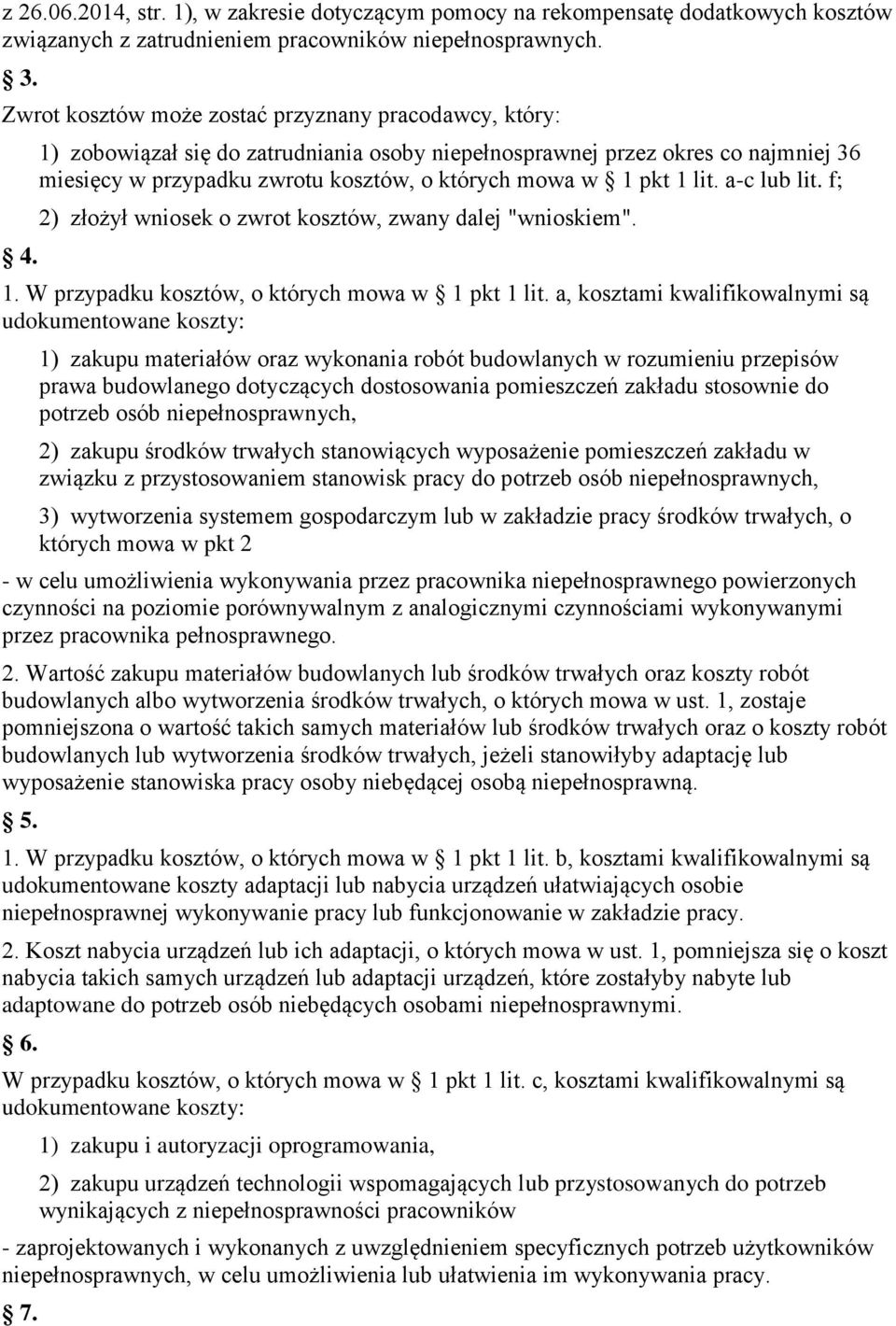 1) zobowiązał się do zatrudniania osoby niepełnosprawnej przez okres co najmniej 36 miesięcy w przypadku zwrotu kosztów, o których mowa w 1 pkt 1 lit. a-c lub lit.