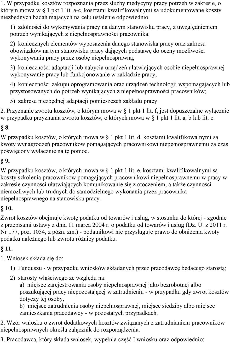 wynikających z niepełnosprawności pracownika; 2) koniecznych elementów wyposażenia danego stanowiska pracy oraz zakresu obowiązków na tym stanowisku pracy dających podstawę do oceny możliwości